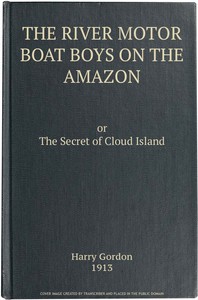 The River Motor Boat Boys on the Amazon; Or, The Secret of Cloud Island by Harry Gordon