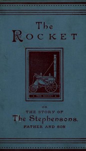 The Rocket: The Story of the Stephensons, Father and Son by Helen C. (Helen Cross) Knight