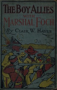 The Boy Allies with Marshal Foch; or, The Closing Days of the Great World War by Clair W. (Clair Wallace) Hayes