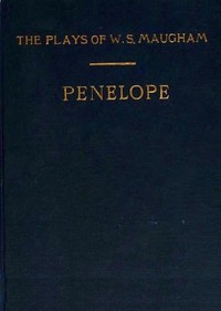 Penelope: A Comedy in Three Acts by W. Somerset (William Somerset) Maugham