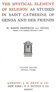 The Mystical Element of Religion, as studied in Saint Catherine of Genoa and her friends, Volume 2 (of 2) by Friedrich Hügel