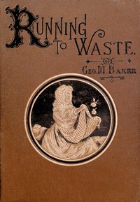 Running to Waste: The Story of a Tomboy by George M. (George Melville) Baker