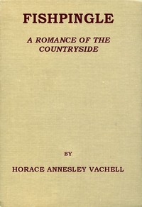 Fishpingle: A Romance of the Countryside by Horace Annesley Vachell