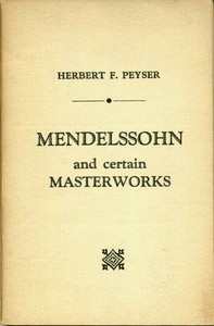 Mendelssohn and Certain Masterworks by Herbert F. (Herbert Francis) Peyser