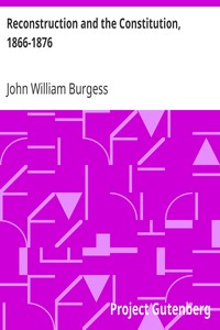 Reconstruction and the Constitution, 1866-1876 by John William Burgess