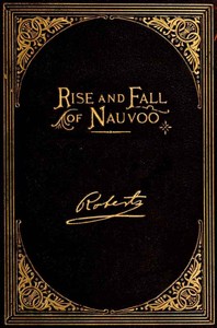 The Rise and Fall of Nauvoo by B. H. (Brigham Henry) Roberts