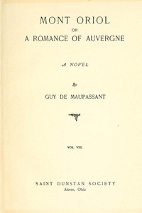 Mont Oriol; or, A Romance of Auvergne: A Novel by Guy de Maupassant