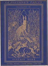 The Fables of La Fontaine
Translated into English Verse by Walter Thornbury and Illustrated by Gustave Doré by Jean de La Fontaine