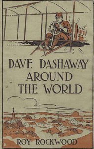 Dave Dashaway Around the World; or, A Young Yankee Aviator Among Many Nations by Roy Rockwood