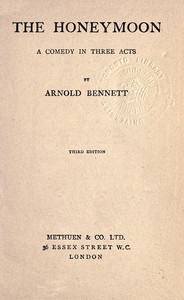 The Honeymoon: A comedy in three acts by Arnold Bennett