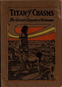 Titan of Chasms: The Grand Canyon of Arizona by C. A. (Charles A.) Higgins