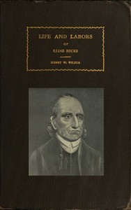 The Life and Labors of Elias Hicks by Henry Watson Wilbur