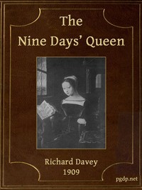 The Nine Days' Queen, Lady Jane Grey, and Her Times by Richard Davey