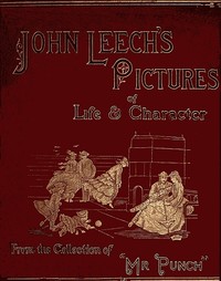 John Leech's Pictures of Life and Character, Vol. 2 (of 3)
From the Collection of "Mr. Punch" by John Leech