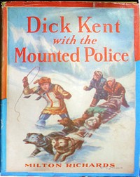 Dick Kent with the Mounted Police by M. M. (Milo Milton) Oblinger