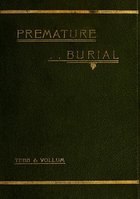 Premature Burial and How It May Be Prevented by William Tebb
