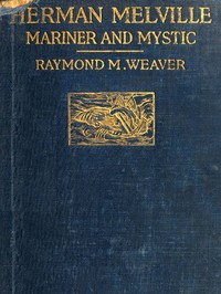 Herman Melville, Mariner and Mystic by Raymond M. (Raymond Melbourne) Weaver