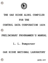 The Oak Ridge ALGOL Compiler for the Control Data Corporation 1604
Preliminary Programmer's Manual by L. L. Bumgarner
