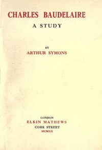 Charles Baudelaire: A Study by Arthur Symons