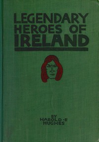 Legendary Heroes of Ireland by Harold F. Hughes