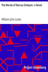 The Morals of Marcus Ordeyne : a Novel by William John Locke