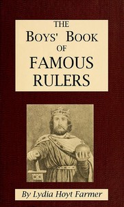 The Boys' Book of Famous Rulers by Lydia Hoyt Farmer