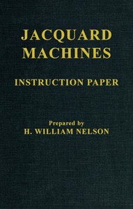 Jacquard Machines: Instruction Paper by H. William (Hector William) Nelson
