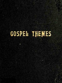 Gospel Themes: A Treatise on Salient Features of "Mormonism" by Orson F. (Orson Ferguson) Whitney