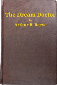 The Dream Doctor by Arthur B. (Arthur Benjamin) Reeve