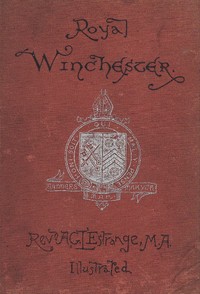 Royal Winchester: Wanderings in and about the Ancient Capital of England by A. G. K. (Alfred Guy Kingan) L'Estrange