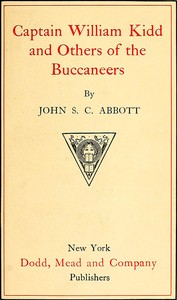 Captain William Kidd and Others of the Buccaneers by John S. C. (John Stevens Cabot) Abbott