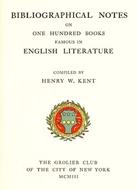 Bibliographic Notes on One Hundred Books Famous in English Literature by Henry Watson Kent