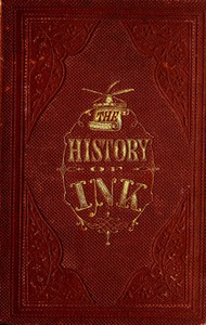 The History of Ink, Including Its Etymology, Chemistry, and Bibliography by Thaddeus Davids