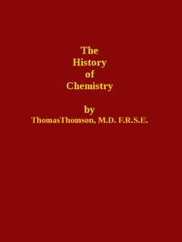 The History of Chemistry, Volume 1 (of 2) by Thomas Thomson