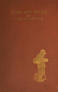 Flute and Violin, and Other Kentucky Tales and Romances by James Lane Allen