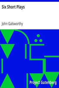 Six Short Plays by John Galsworthy