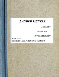 Landed Gentry: A Comedy in Four Acts by W. Somerset (William Somerset) Maugham