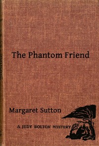 The Phantom Friend
A Judy Bolton Mystery by Margaret Sutton