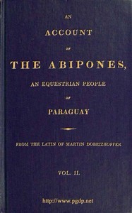 An Account of the Abipones, an Equestrian People of Paraguay, (2 of 3) by Martin Dobrizhoffer