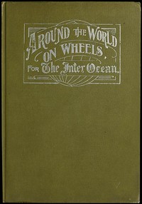 Around the World on Wheels, for The Inter Ocean
The Travels and Adventures in Foreign Lands of Mr. and Mrs. H. Darwin McIlrath by H. Darwin McIlrath