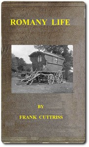 Romany Life
Experienced and Observed during many Years of Friendly Intercourse with the Gypsies by Frank Cuttriss