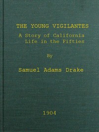 The Young Vigilantes: A Story of California Life in the Fifties by Samuel Adams Drake