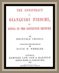 The Conspiracy of Gianluigi Fieschi, or, Genoa in the sixteenth century. by Emanuele Celesia