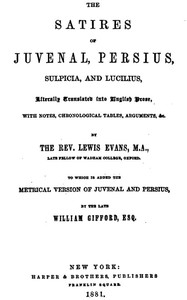 The Satires of Juvenal, Persius, Sulpicia, and Lucilius
Literally translated into English prose, with notes, chronological tables, arguments, &c. by Juvenal