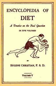 Encyclopedia of Diet: A Treatise on the Food Question, Vol. 5 by Eugene Christian