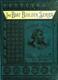 Snug Harbor; or, The Champlain Mechanics by Oliver Optic
