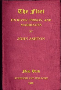 The Fleet: Its Rivers, Prison, and Marriages by John Ashton
