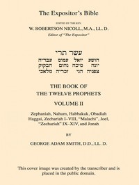 The Expositor's Bible: The Book of the Twelve Prophets, Vol. 2
Commonly Called the Minor by George Adam Smith