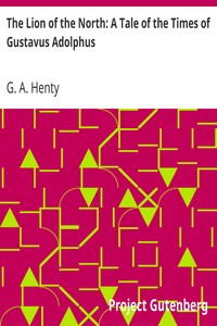 The Lion of the North: A Tale of the Times of Gustavus Adolphus by G. A. (George Alfred) Henty