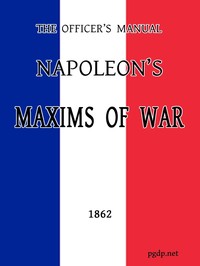 The Officer's Manual: Napoleon's Maxims of War by Emperor of the French Napoleon I